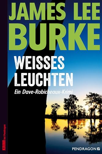 Weißes Leuchten: Ein Dave-Robicheaux-Krimi, Band 5 von Pendragon Verlag