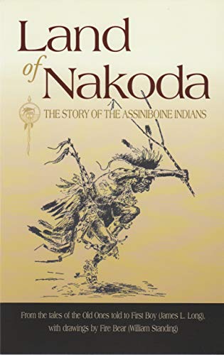 Land of Nakoda: The Story of the Assiniboine Indians (Western History Classics)