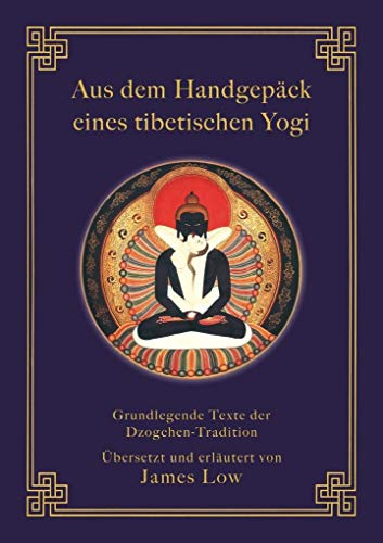 Aus dem Handgepäck eines tibetischen Yogi: Grundlegende Texte der Dzogchen-Tradition (Klassiker wiederaufgelegt) von Wandel Verlag e.K.