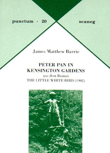 Peter Pan in Kensington Gardens: Aus dem Roman The Little White Bird (1902). Dt. /Engl.: Aus dem Roman The Little White Bird (1902). Punctum 20 (punctum: Abhandlungen aus Kunst & Kultur)