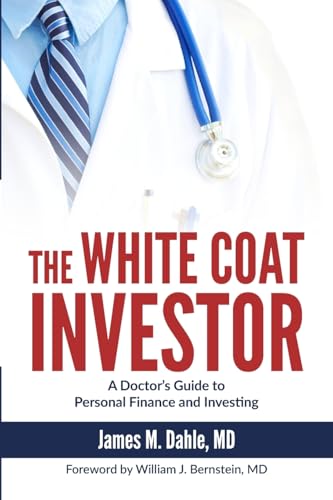 The White Coat Investor: A Doctor's Guide to Personal Finance and Investing (The White Coat Investor Series) von CREATESPACE