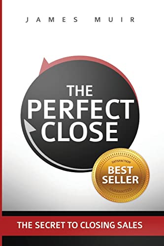 The Perfect Close: The Secret To Closing Sales - The Best Selling Practices & Techniques For Closing The Deal von Best Practice International