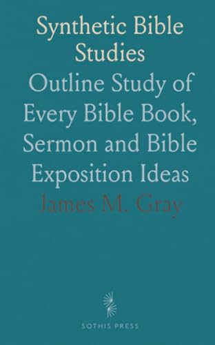 Synthetic Bible Studies: Outline Study of Every Bible Book, Sermon and Bible Exposition Ideas von Sothis Press