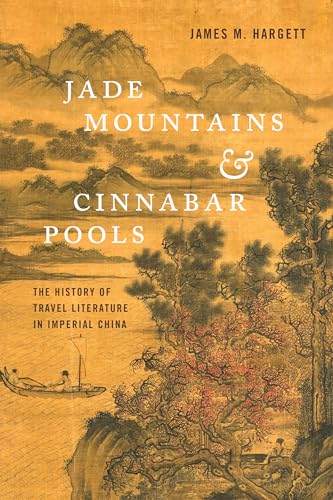 Jade Mountains & Cinnabar Pools: The History of Travel Literature in Imperial China