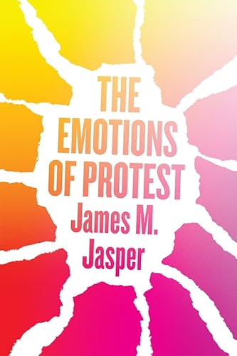 The Emotions of Protest von University of Chicago Press