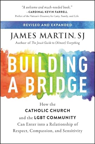 Building a Bridge: How the Catholic Church and the LGBT Community Can Enter into a Relationship of Respect, Compassion, and Sensitivity von HarperOne