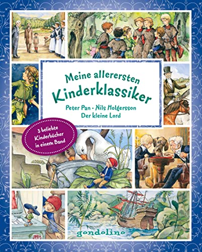Meine allerersten Kinderklassiker: Peter Pan/Nils Holgersson/Der kleine Lord: Vorlesebuch mit beliebten Kindergeschichten in einem Band für Kinder ab 4 Jahren