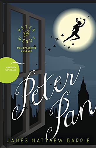 Peter Pan / Peter and Wendy: Deutsch Englisch Zweisprachige Lektüre / Parallel gesetzter Text / Klassiker im Original lesen (Anacondas zweisprachige Bücher, Band 9)