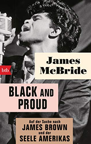 Black and proud: Auf der Suche nach James Brown und der Seele Amerikas von btb