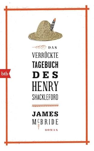 Das verrückte Tagebuch des Henry Shackleford: Roman: Roman. Ausgezeichnet mit dem National Book Award 2013