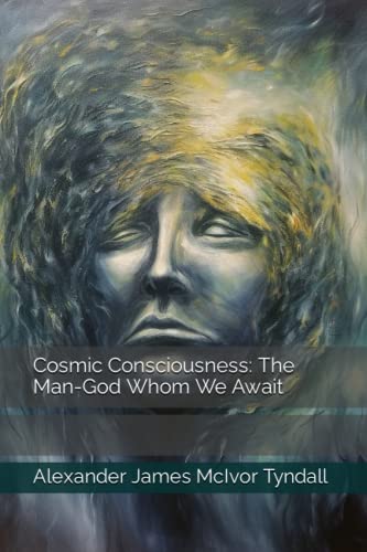 Cosmic Consciousness: The Man-God Whom We Await