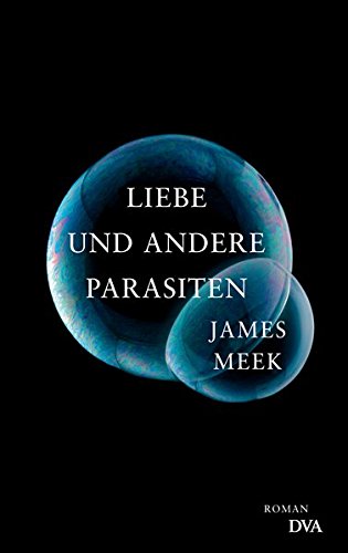 Liebe und andere Parasiten: Roman