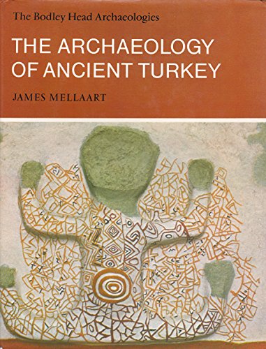 The Archaeology of Ancient Turkey (Bodley Head Archaeology)
