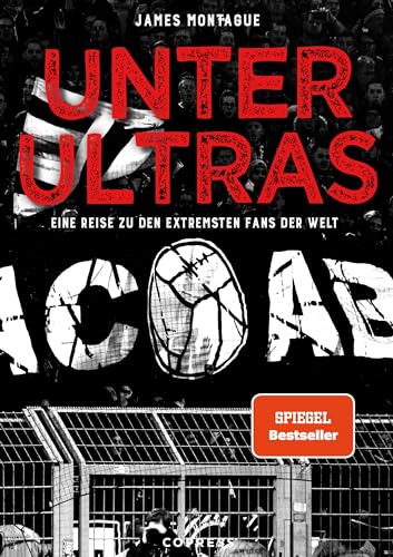 Unter Ultras. Eine Reise zu den extremsten Fans der Welt: Der SPIEGEL-Bestseller über Ultra-Bewegungen weltweit & ihre gesellschaftspolitische Bedeutung. Fundierte Analyse: Hooligan vs Fußball-Fan von Copress Sport