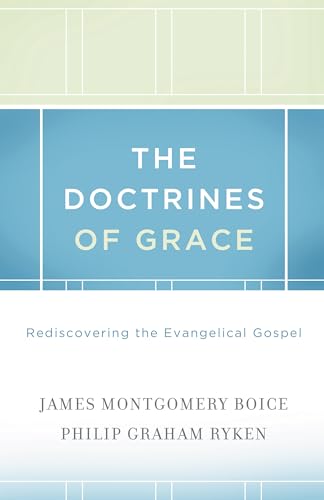 DOCTRINES OF GRACE: Rediscovering the Evangelical Gospel