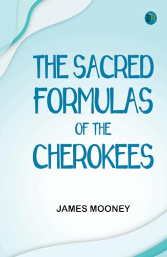The Sacred Formulas of the Cherokees von Zinc Read