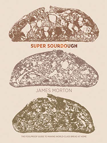 Super Sourdough: The Foolproof Guide to Making World-class Bread at Home von Quadrille Publishing