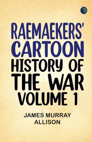 Raemaekers' Cartoon History of the War Volume 1 von Zinc Read