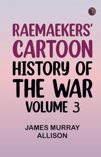 Raemaekers' Cartoon History of the War Volume 3 von Zinc Read