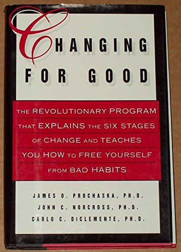 Changing for Good: The Revolutionary Program That Explains the Six Stages of Change and Teaches You How to Free Yourself from Bad Habits von William Morrow & Co