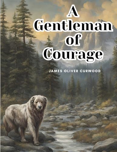 A Gentleman of Courage: A Novel of the Wilderness von Magic Publisher