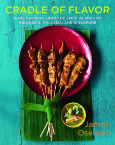 Cradle of Flavor: Home Cooking from the Spice Islands of Indonesia, Singapore, and Malaysia Cradle of Flavor: Home Cooking from the Spice Islands of Indonesia, Singapore, and Malaysia