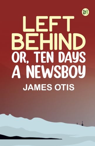 Left Behind Or Ten Days a Newsboy