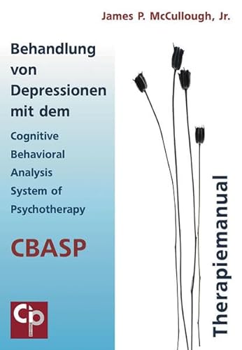 Behandlung von Depressionen mit dem Cognitive Behavioral Analysis System of Psychotherapy (CBASP): Therapiemanual (CIP-Medien) von Psychosozial-Verlag