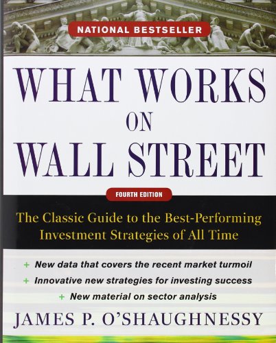 What Works on Wall Street: The Classic Guide to the Best-Performing Investment Strategies of All Time