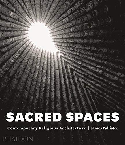 Sacred Spaces: Contemporary Religious Architecture von PHAIDON