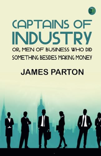 Captains of Industry; or Men of Business Who Did Something Besides Making Money von Zinc Read
