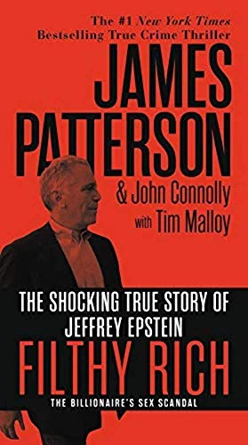 Filthy Rich: The Shocking True Story of Jeffrey Epstein – The Billionaire’s Sex Scandal (James Patterson True Crime, 2) Filthy Rich: The Shocking True Story of Jeffrey Epstein – The Billionaire’s Sex Scandal (James Patterson True Crime, 2)