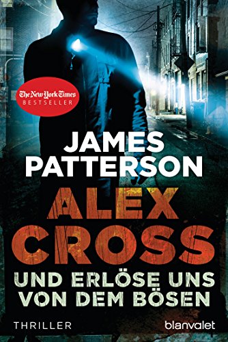 Und erlöse uns von dem Bösen - Alex Cross 10 -: Thriller