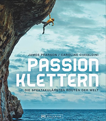 Bildband Berge: Passion Klettern. Die spektakulärsten Routen der Welt. Von 9a+ Routen in Frankreich zu Felstürmen im Tschad wird das Klettern und Bouldern in atemberaubenden Bildern zum Abenteuer.