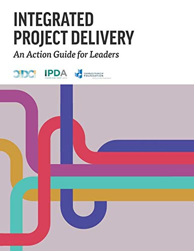 Integrated Project Delivery: An Action Guide for Leaders von Independently published