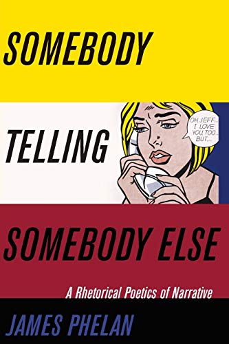 Somebody Telling Somebody Else: A Rhetorical Poetics of Narrative (THEORY INTERPRETATION NARRATIV) von Ohio State University Press