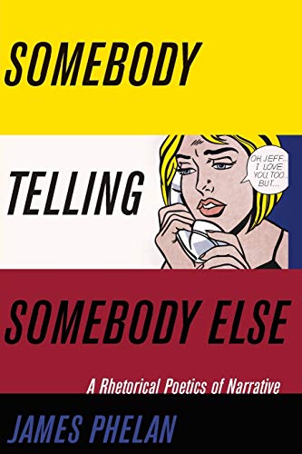 Somebody Telling Somebody Else: A Rhetorical Poetics of Narrative (Theory and Interpretation of Narrative) von Ohio State University Press