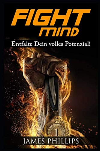 Fight Mind: Entfalte Dein volles Potenzial! von Independently published