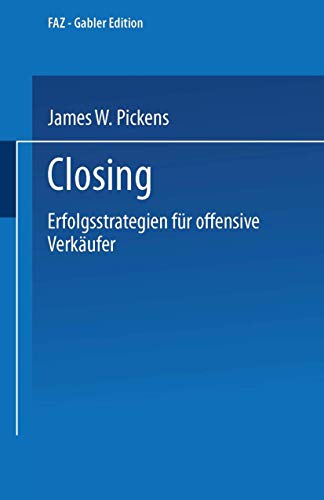 Closing: Erfolgsstrategien für offensive Verkäufer (FAZ - Gabler Edition) von Gabler Verlag
