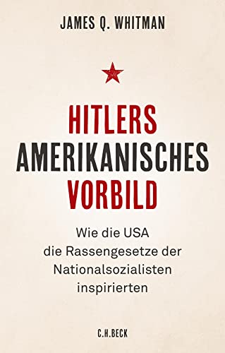 Hitlers amerikanisches Vorbild: Wie die USA die Rassengesetze der Nationalsozialisten inspirierten von Beck C. H.