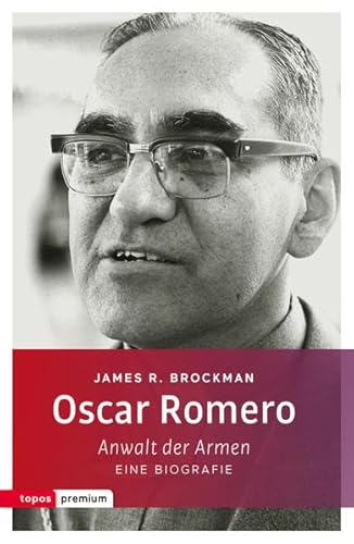Oscar Romero: Anwalt der Armen. Eine Biografie