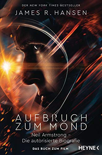 Aufbruch zum Mond: Neil Armstrong – Die autorisierte Biografie - Das Buch zum Film - Jetzt im Kino Aufbruch zum Mond: Neil Armstrong – Die autorisierte Biografie - Das Buch zum Film - Jetzt im Kino