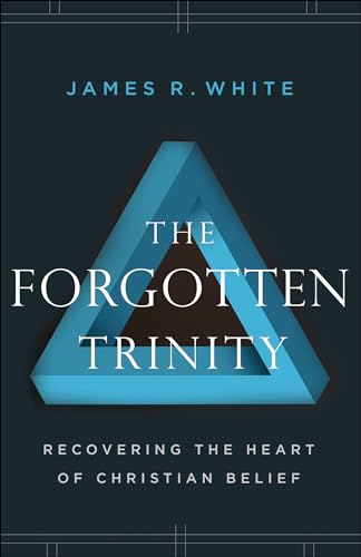 Forgotten Trinity: Recovering the Heart of Christian Belief