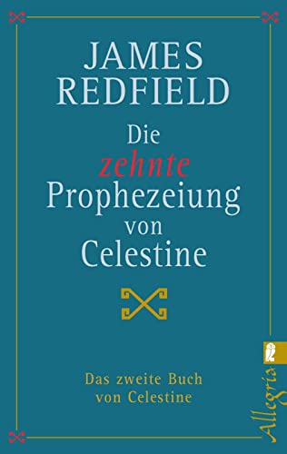 Die zehnte Prophezeiung von Celestine: Das zweite Buch von Celestine (Die Prophezeiungen von Celestine, Band 2) von Allegria