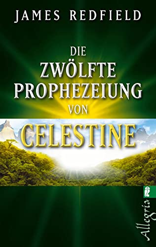 Die zwölfte Prophezeiung von Celestine: Jenseits von 2012 (Die Prophezeiungen von Celestine, Band 4) von Ullstein Taschenbuchvlg.