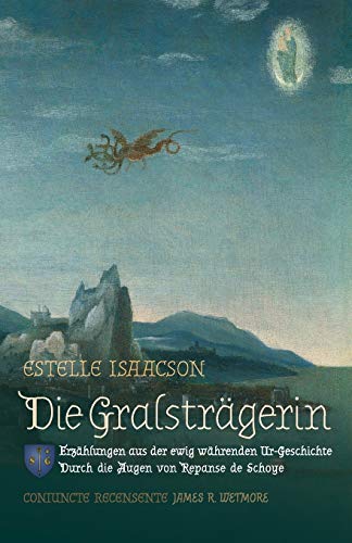 Die Gralstragerin: Erzahlungen aus der ewig wahrenden Ur-Geschichte: Durch de Augen von Repanse de Schoye: Erzählungen aus der ewig währenden Ur-Geschichte: Durch die Augen von Repanse de Schoye