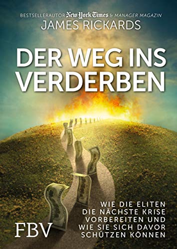 Der Weg ins Verderben: Wie die Eliten die nächste Krise vorbereiten und wie Sie sich davor schützen können