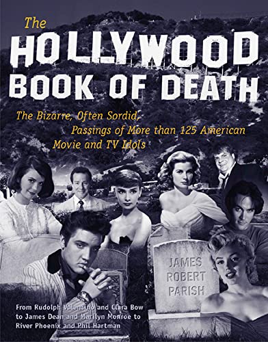 The Hollywood Book of Death: The Bizarre, Often Sordid, Passings of More than 125 American Movie and TV Idols: The Bizarre, Often Sordid, Passings of ... Monroe to River Phoenix and Phil Hartman