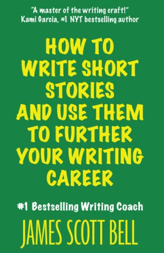 How to Write Short Stories And Use Them to Further Your Writing Career (Bell on Writing)