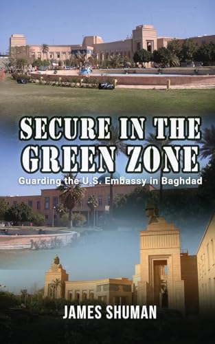 Secure in the Green Zone: Guarding the U.S. Embassy in Baghdad von Gotham Books